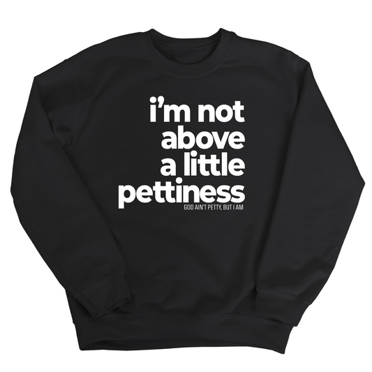 I'm not above a little pettiness Unisex Sweatshirt