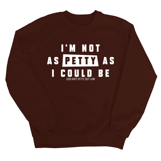 I'm not as petty as I could be Unisex Sweatshirt