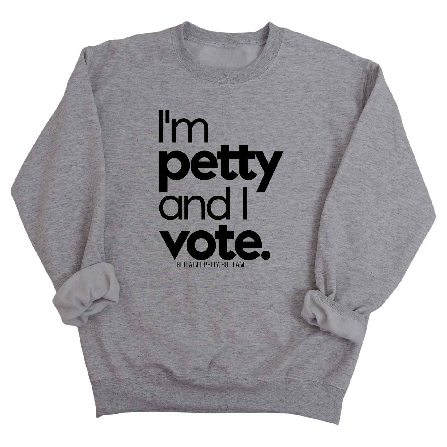 I'm petty and I vote Unisex Sweatshirt