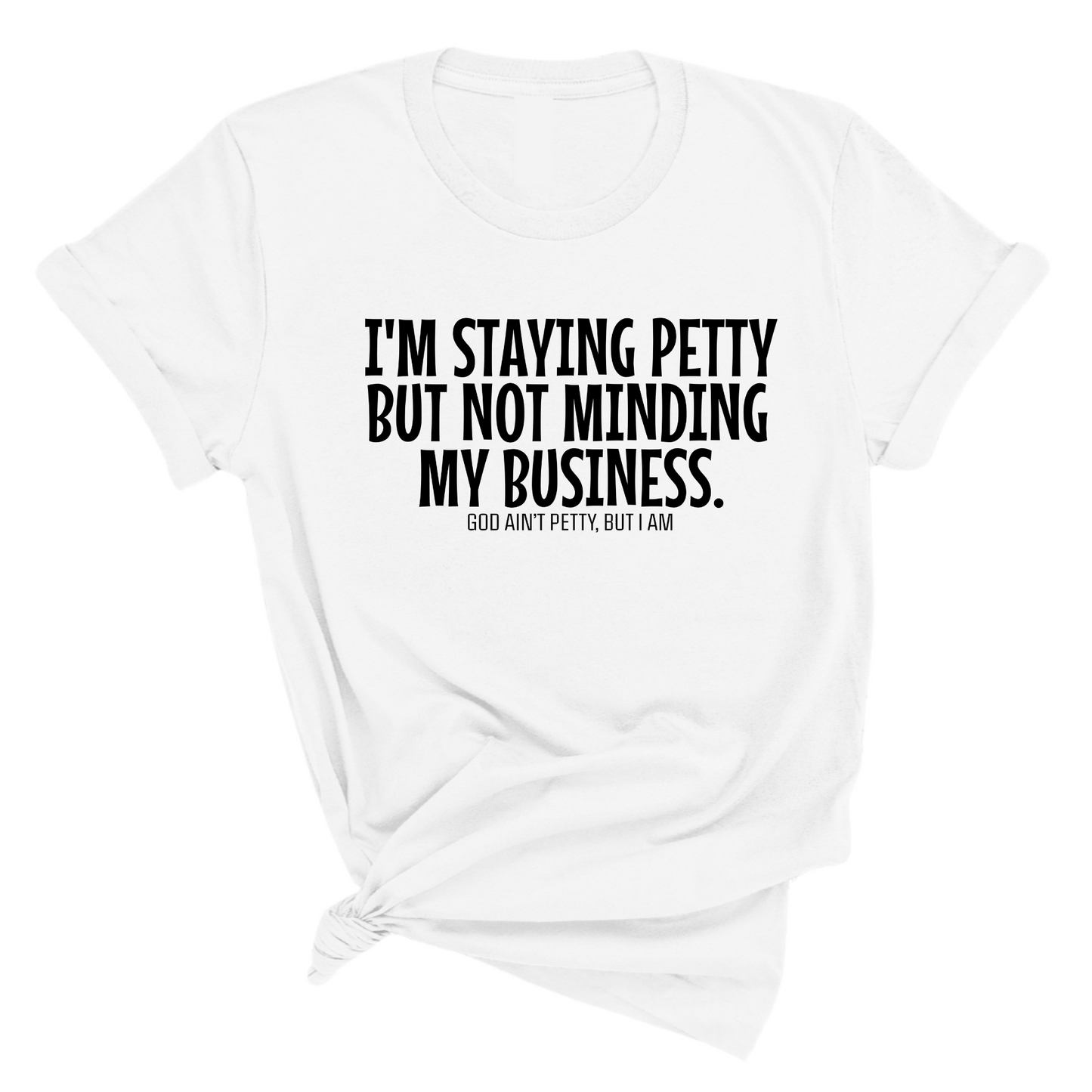 I'm staying petty but not minding my business Unisex Tee