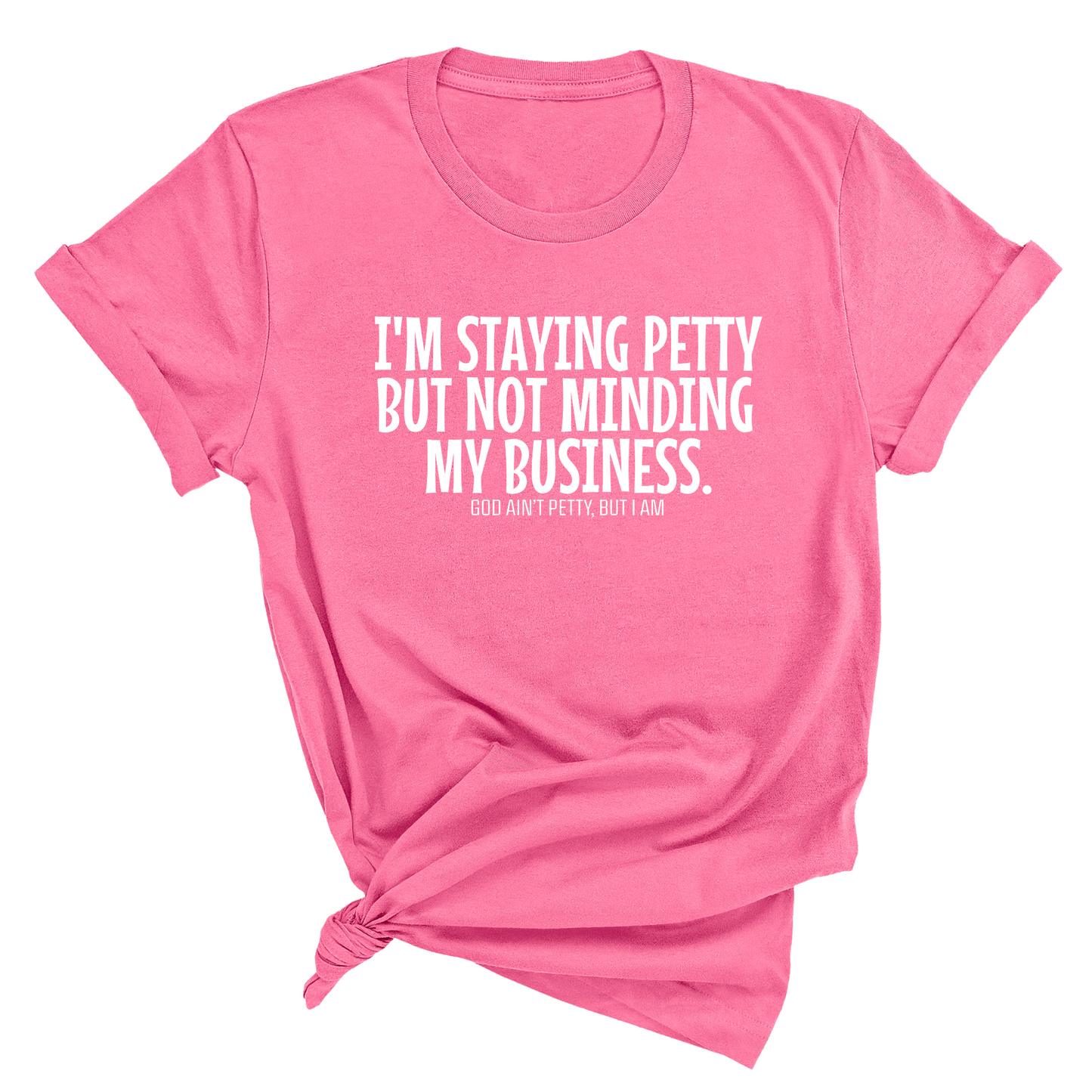 I'm staying petty but not minding my business Unisex Tee