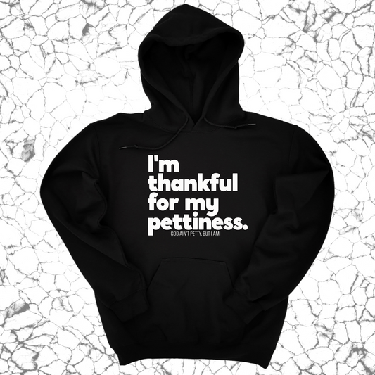 I'm thankful for my Pettiness Unisex Hoodie