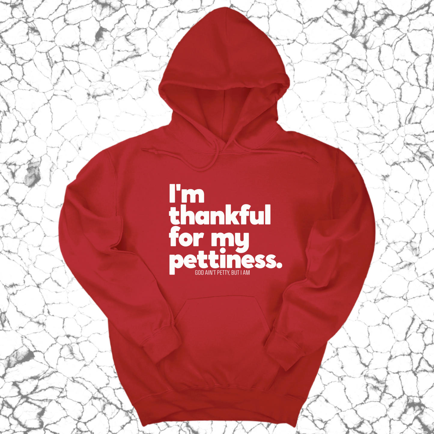 I'm thankful for my Pettiness Unisex Hoodie