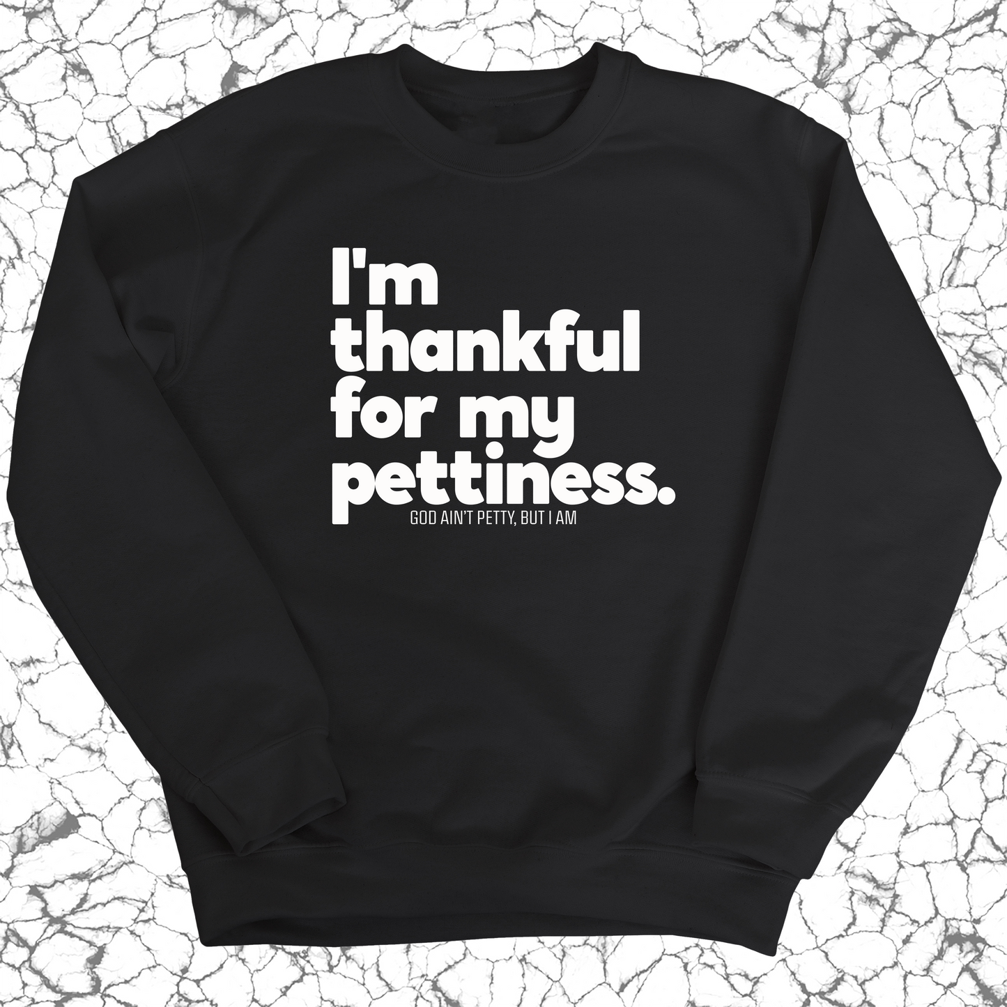 I'm thankful for my Pettiness Unisex Sweatshirt