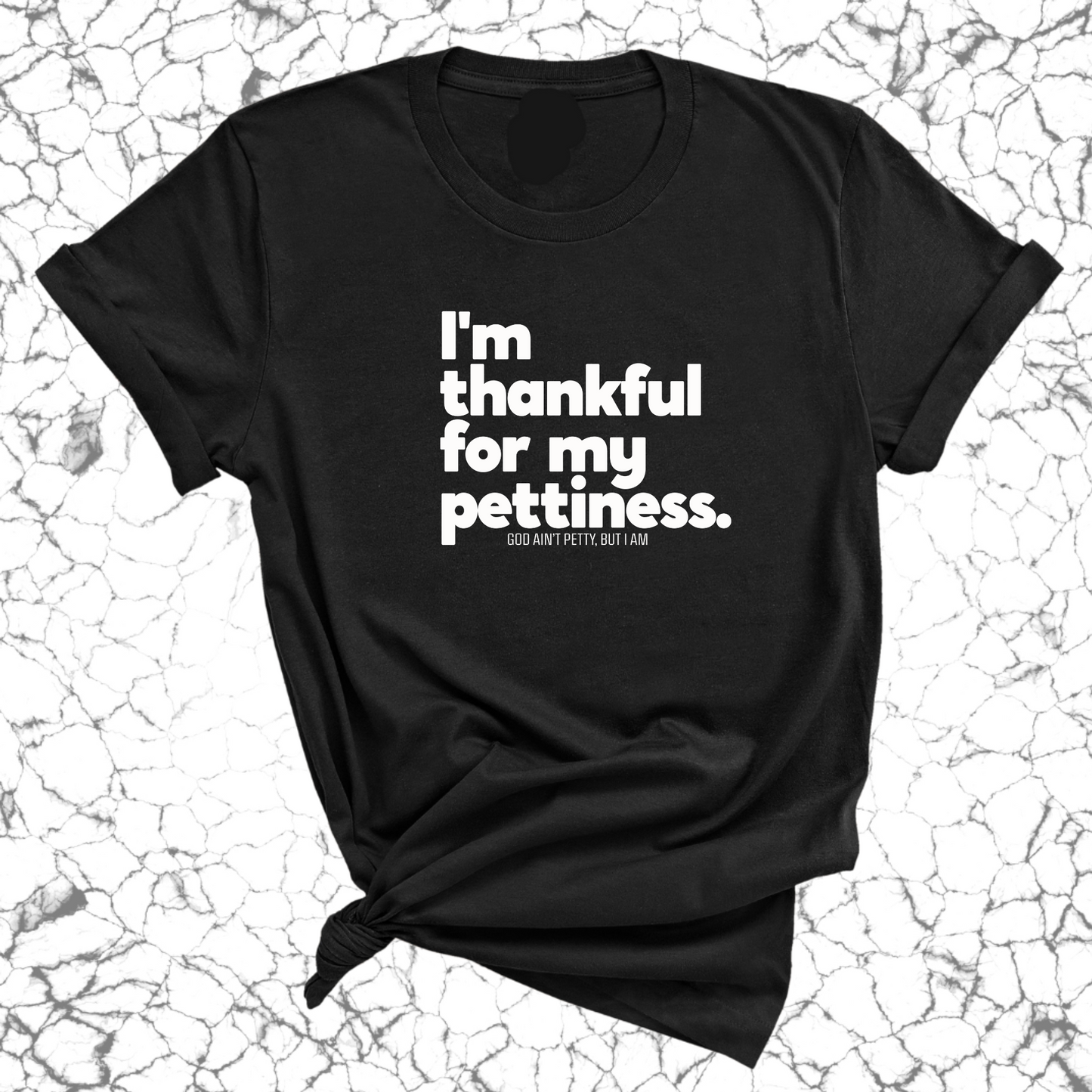 I'm thankful for my Pettiness Unisex Tee