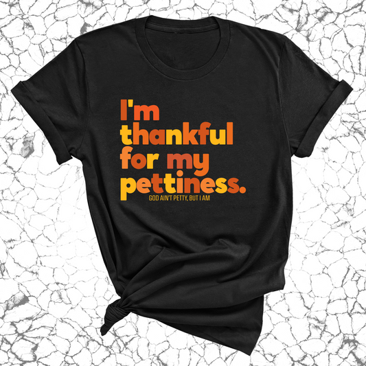 I'm thankful for my Pettiness Unisex Tee