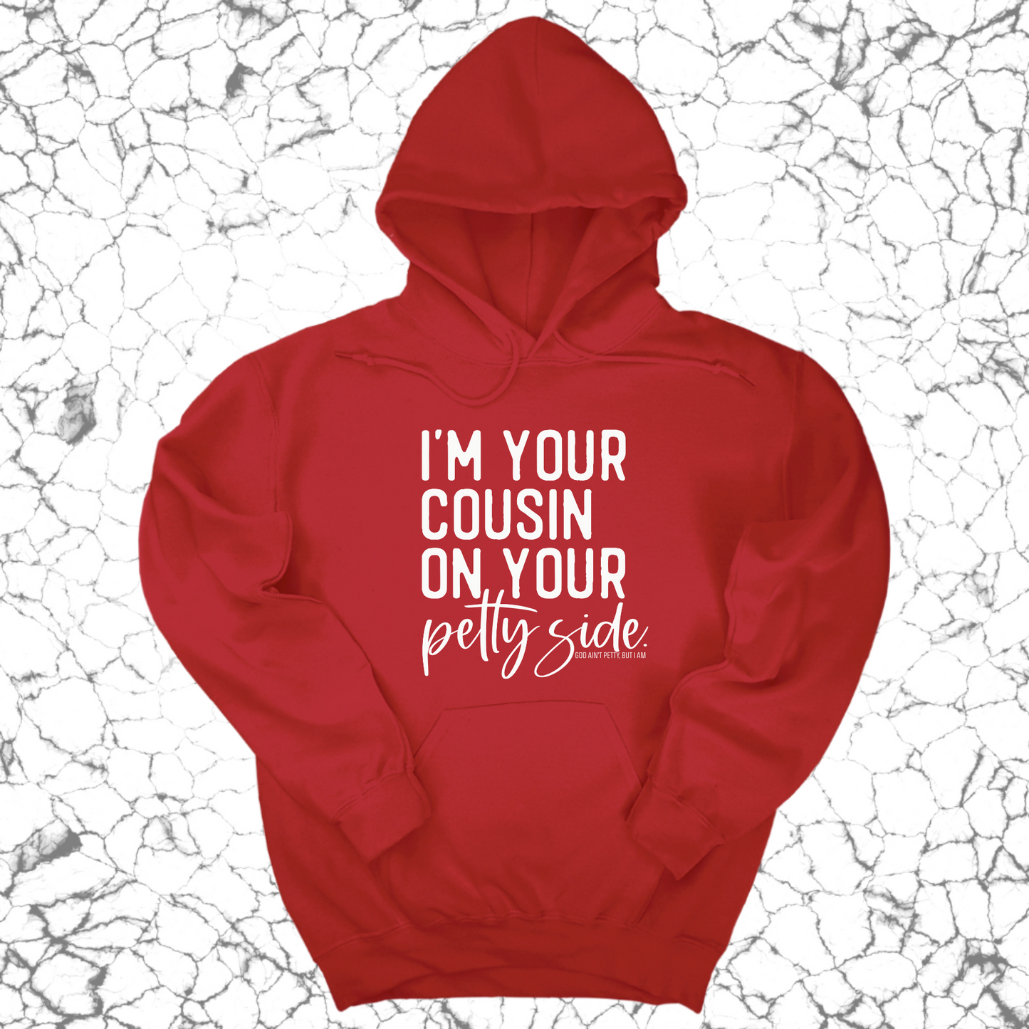 I'm your cousin on your petty side Unisex Hoodie