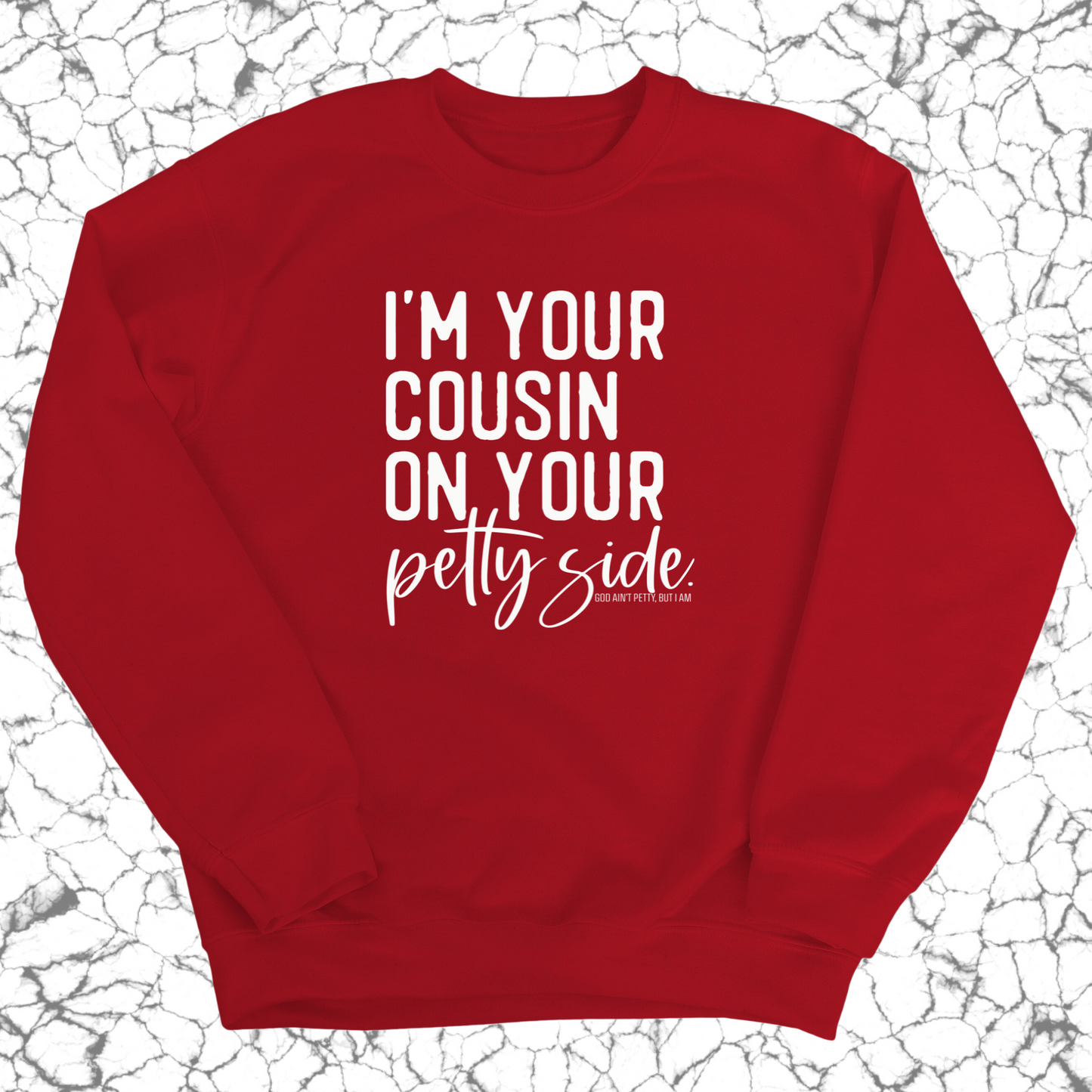I'm your cousin on your petty side Unisex Sweatshirt