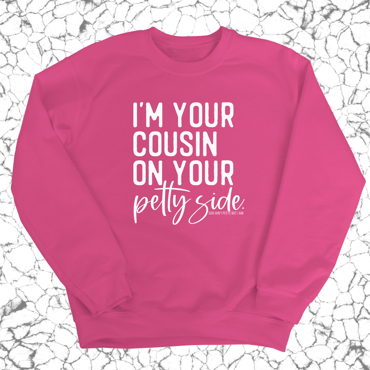 I'm your cousin on your petty side Unisex Sweatshirt