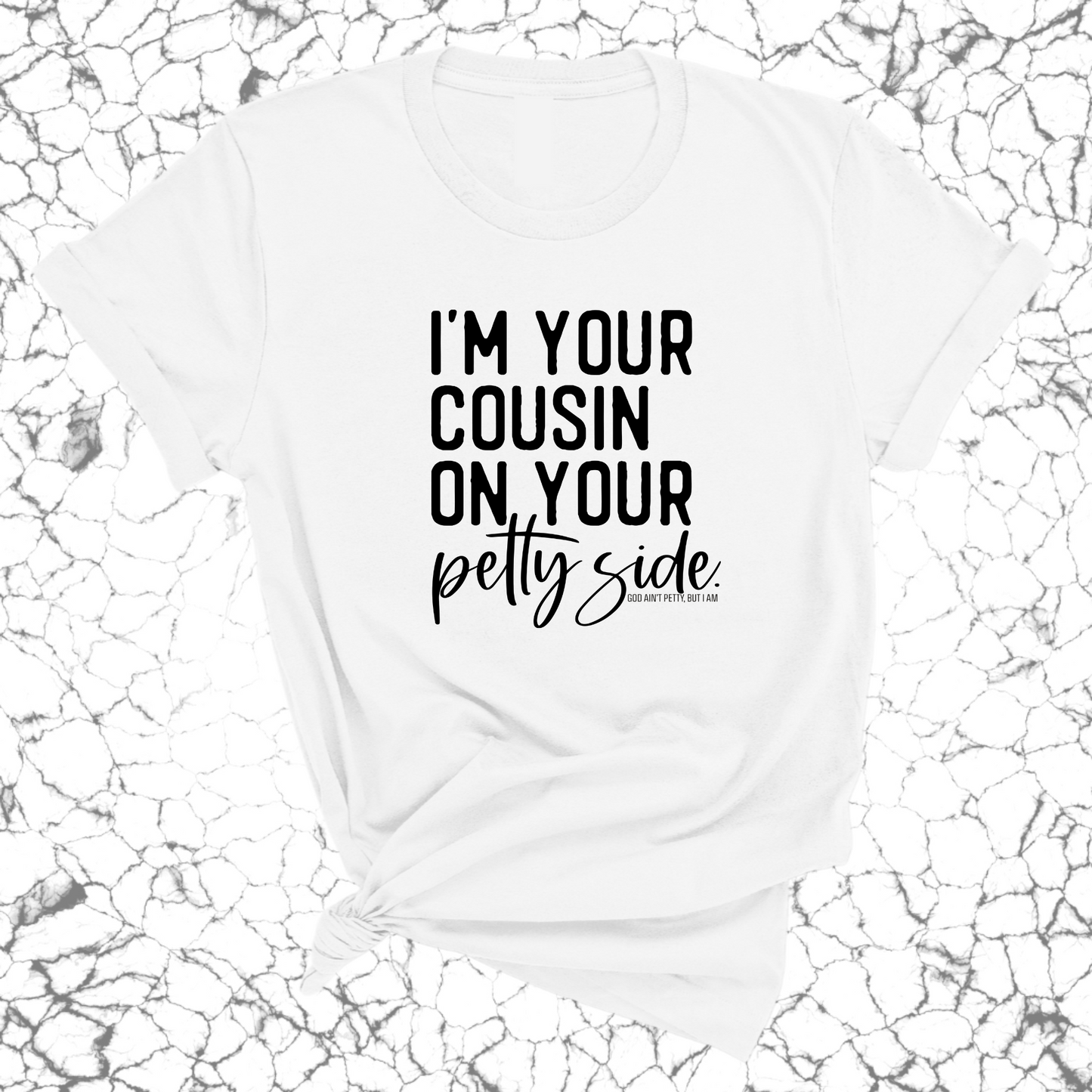 I'm your cousin on your petty side Unisex Tee