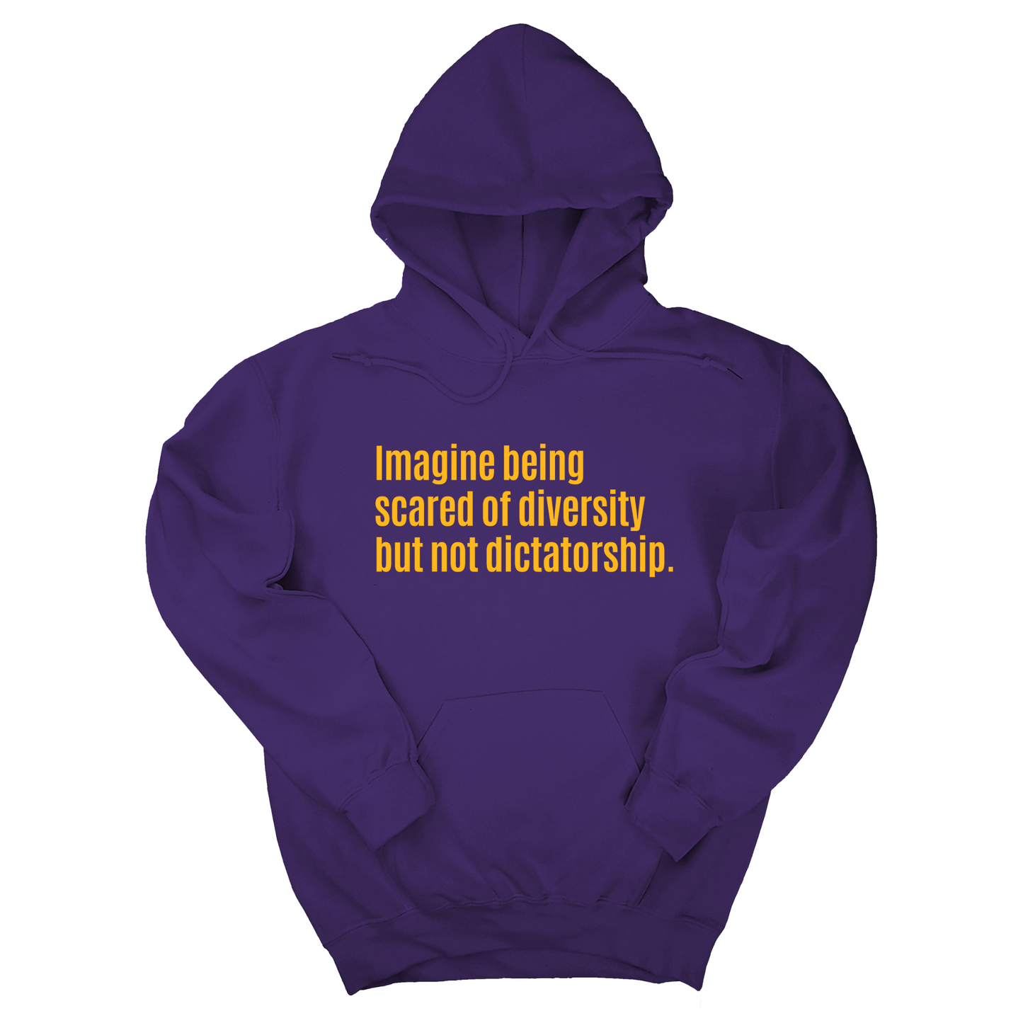 Imagine Being Scared of Diversity But Not Dictatorship Unisex Hoodie (LIMITED EDITION)