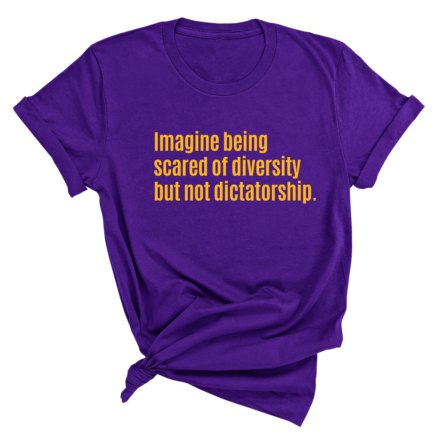 Imagine Being Scared of Diversity But Not Dictatorship Unisex Tee (LIMITED EDITION)