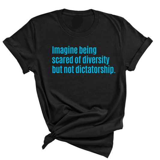 Imagine Being Scared of Diversity But Not Dictatorship Unisex tee Ã¢â‚¬â€œ Limited Edition (BRIGHT BLUE)