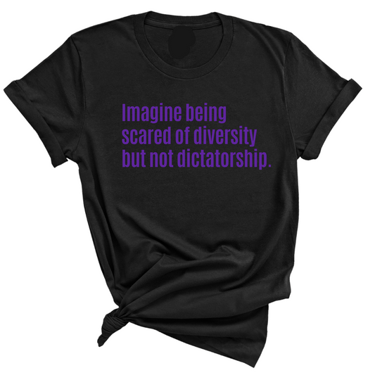 Imagine Being Scared of Diversity But Not Dictatorship Unisex tee Ã¢â‚¬â€œ Limited Edition (PURPLE)