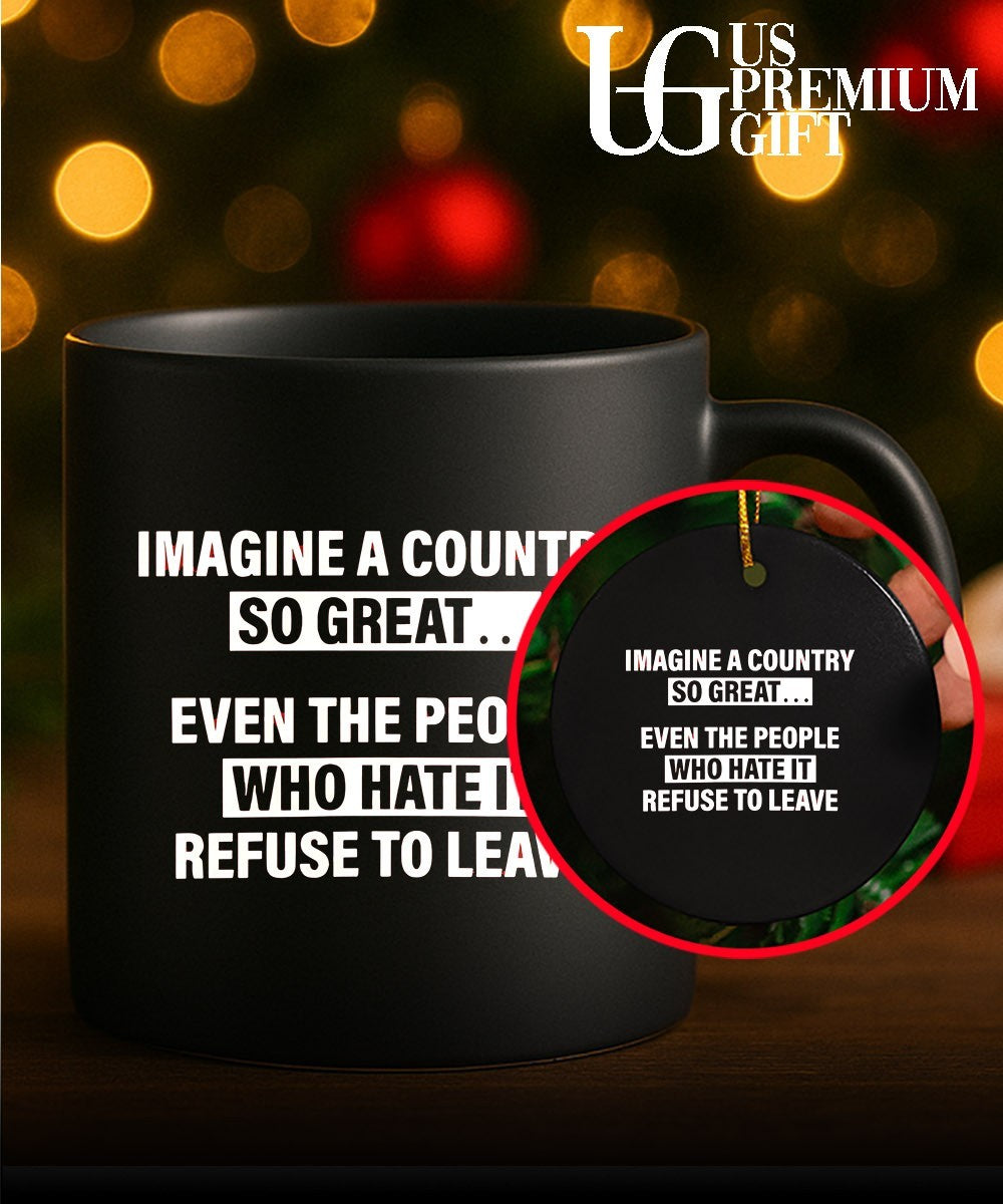 Imagine a country so great even the people who hate it refuse to leave shirt