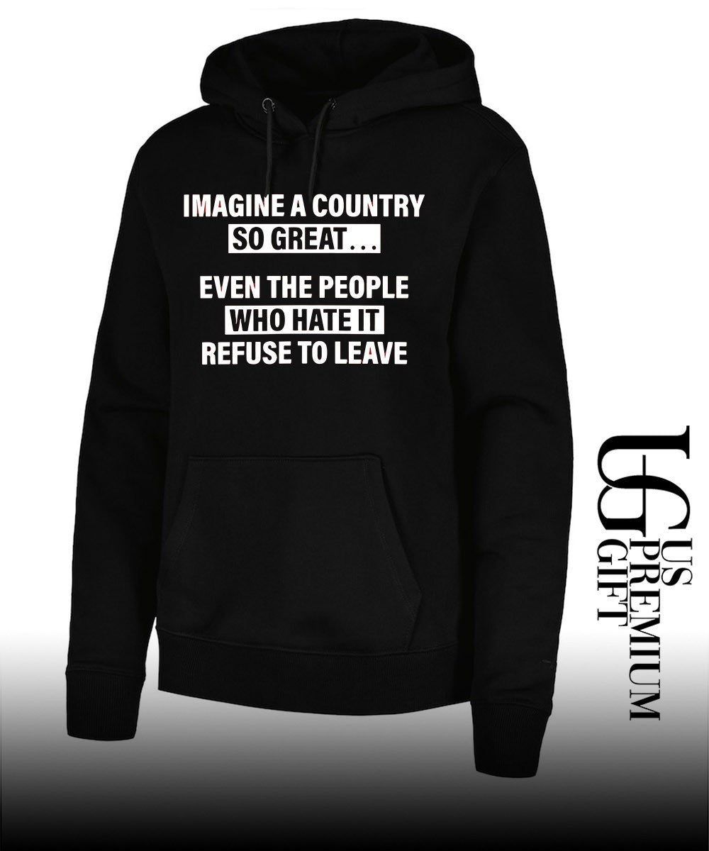 Imagine a country so great even the people who hate it refuse to leave shirt
