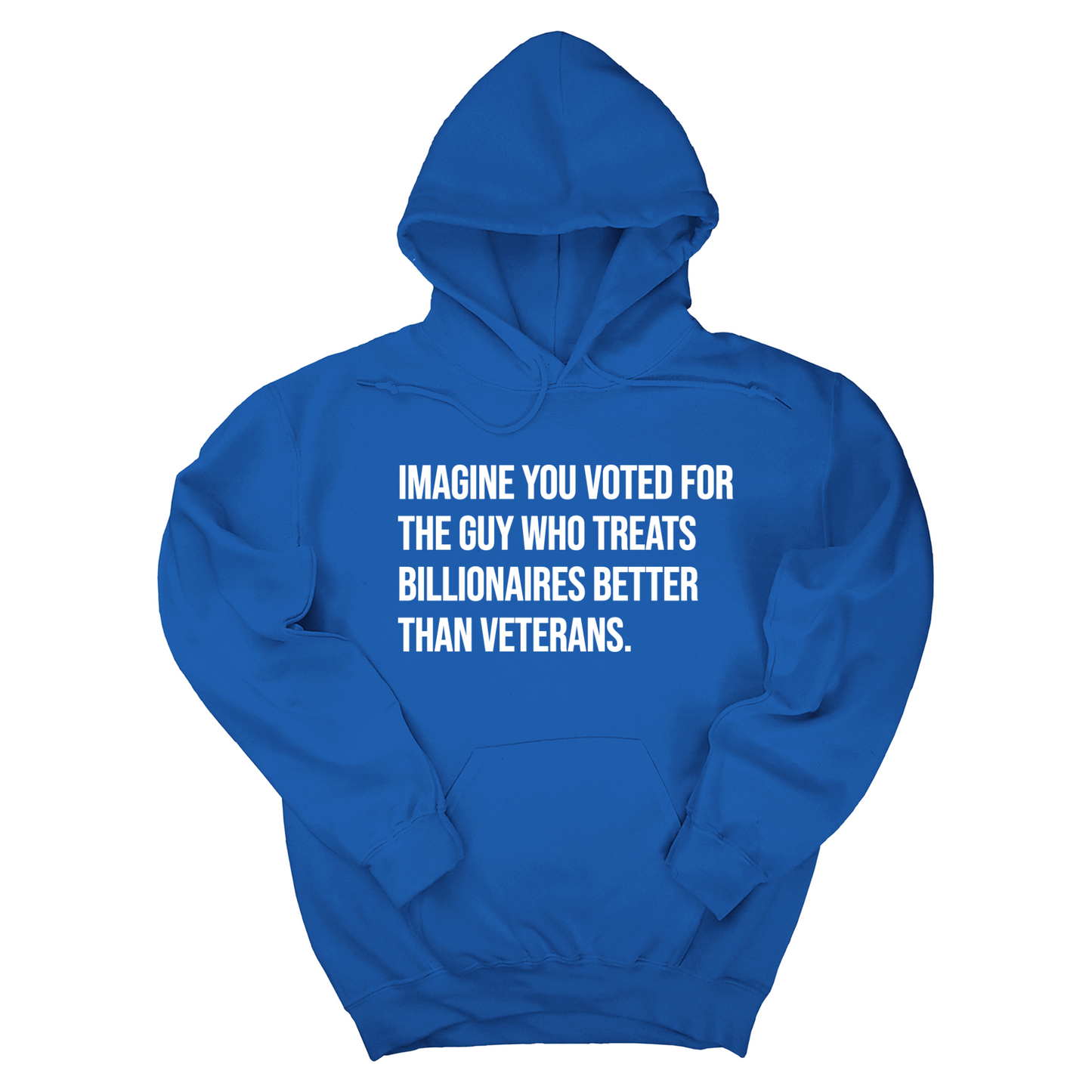 Imagine you Voted for the Guy Who treats Billionaires Better than Veterans Unisex Hoodie