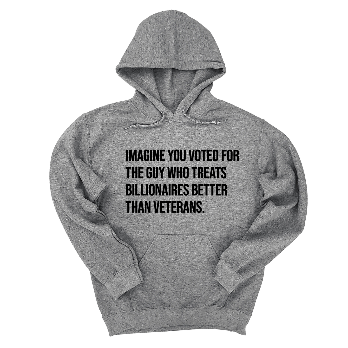 Imagine you Voted for the Guy Who treats Billionaires Better than Veterans Unisex Hoodie