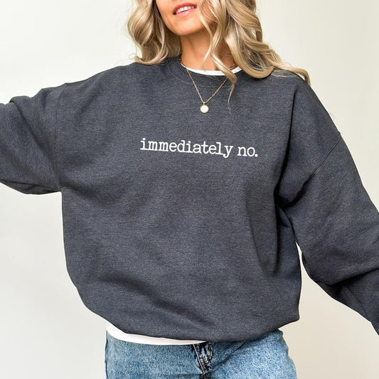 Immediately No Sweatshirt, Funny Immediately No Crewneck, Sarcastic Sweatshirt For Mom, Mommy Sweater, Absolutely Not Top, Mom Life Outfits, Comfy Casual Women's Tops, Soft Cotton Fabric Womenswear