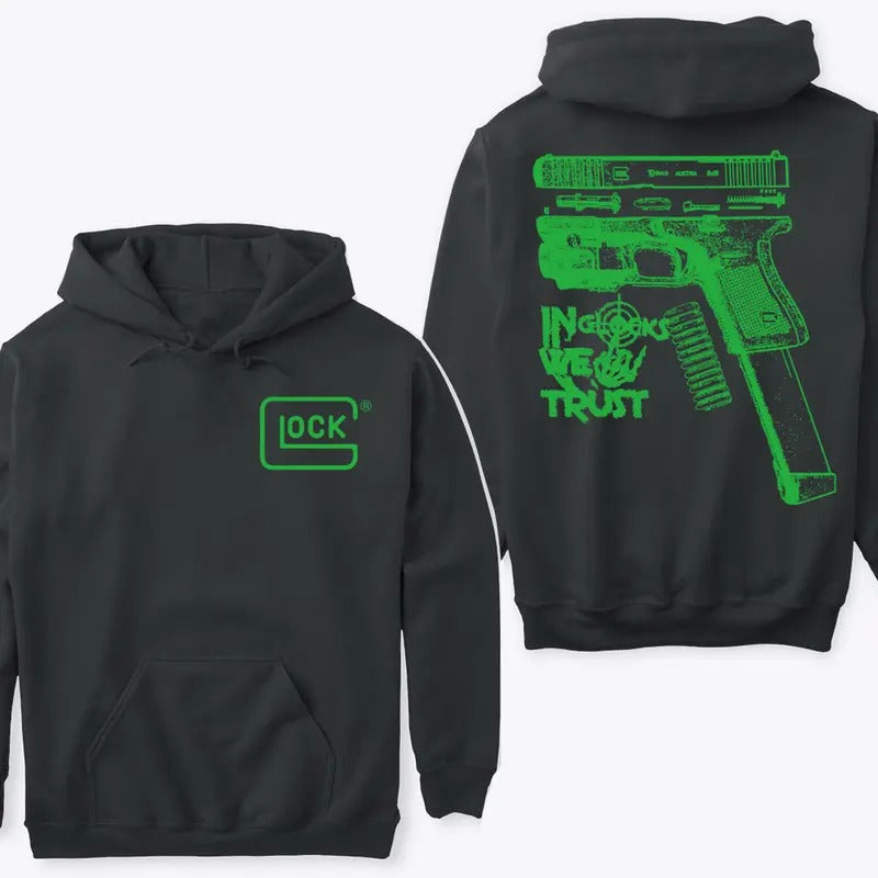 In GLock We Trust Hoodie Sweatshirt TShirt- Glock Shirt- Design Green Color Double Sided - Men's & Women's Classic Fit...
