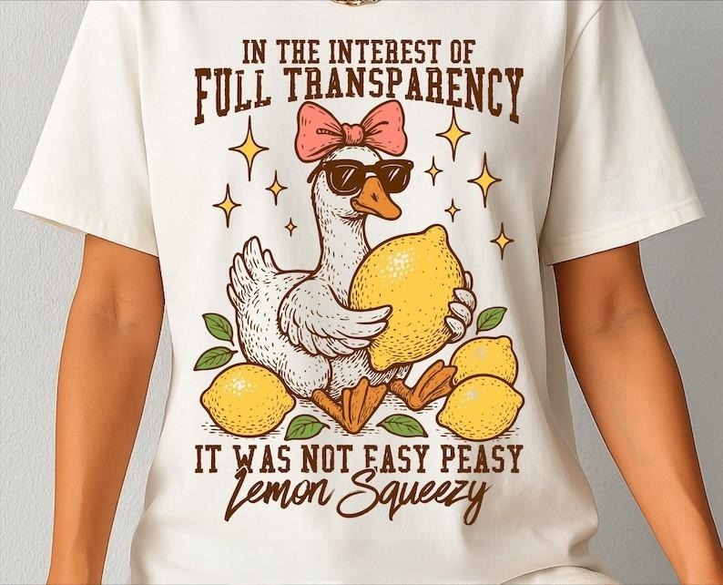 In The Interest of Full Transparency It Was Not Easy Peasy Lemon Squeezy Tshirt, Funny Sarcastic Goose Tee, Retro Lemon...