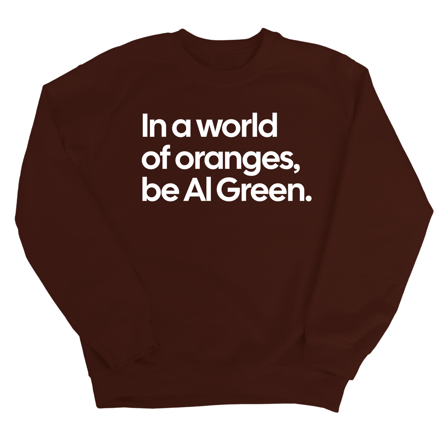 In a World of Oranges, Be Al Green Unisex Sweatshirt