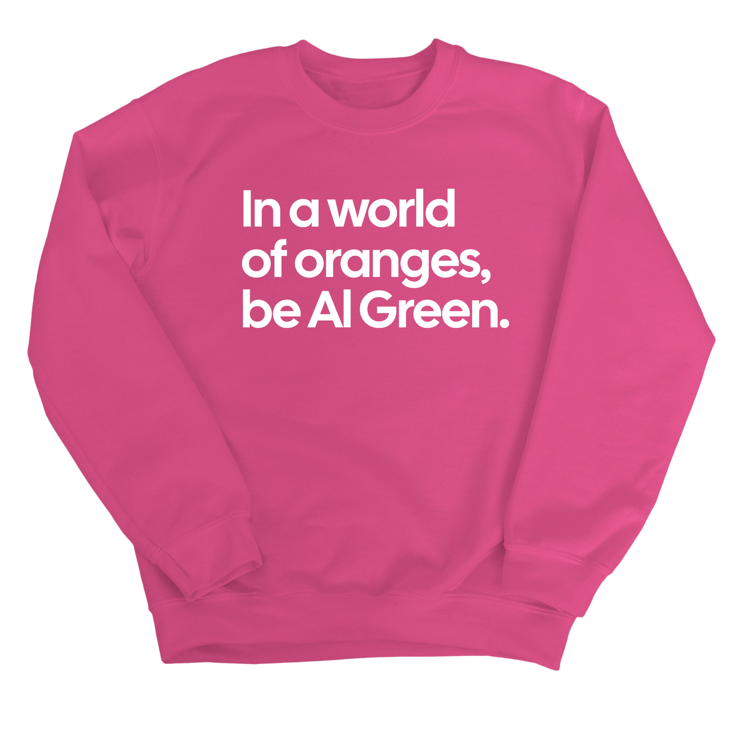 In a World of Oranges, Be Al Green Unisex Sweatshirt
