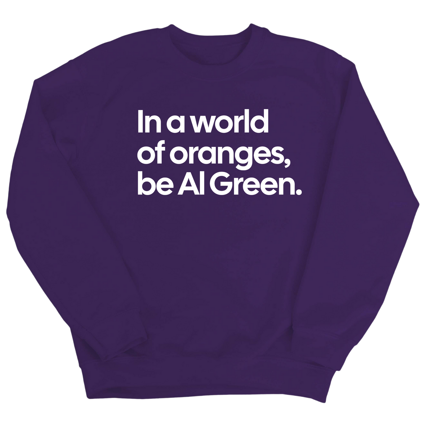 In a World of Oranges, Be Al Green Unisex Sweatshirt