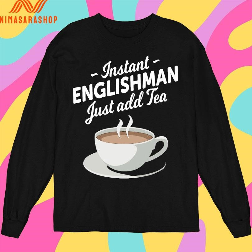 Instant Englishman Just Add Tea Shirts