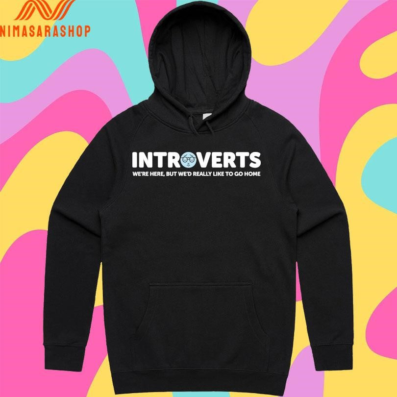 Introverts We’re Here But We’d Really Like To Go Home Shirts