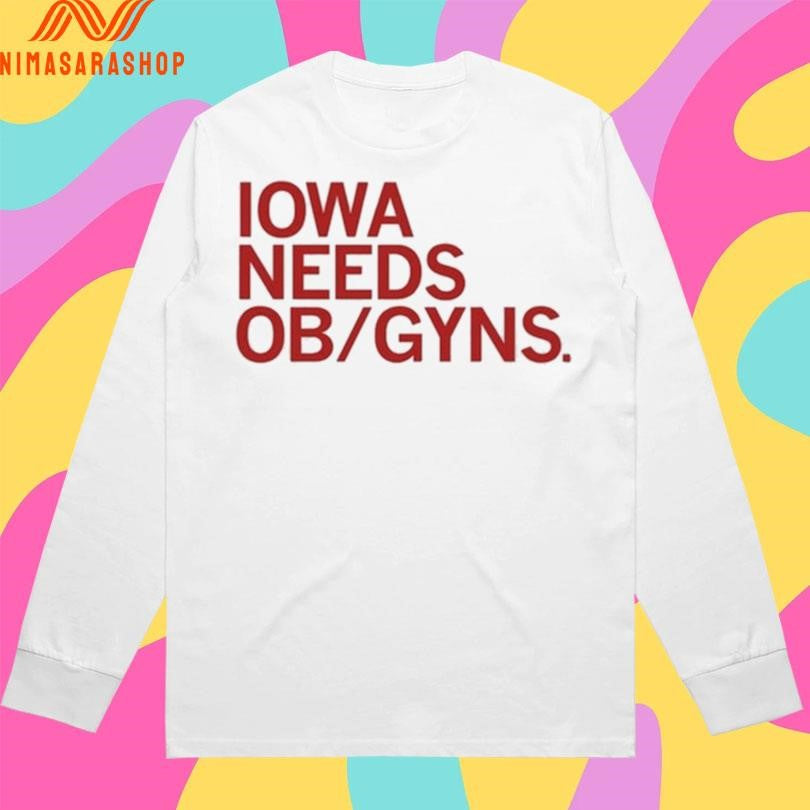Iowa Needs Ob Gyns Shirts
