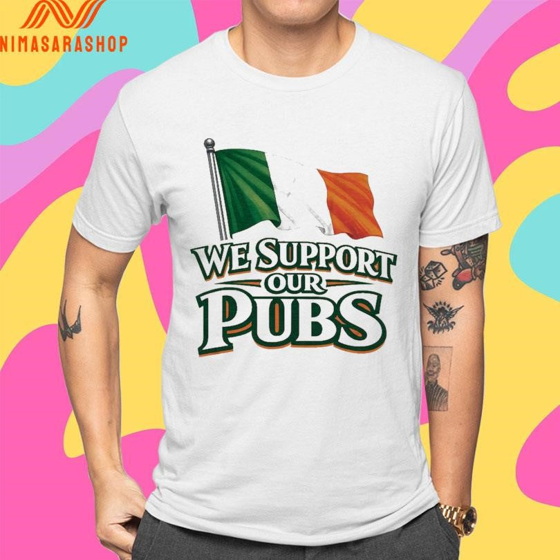 Irish Flag We Support Our Pubs Shirts