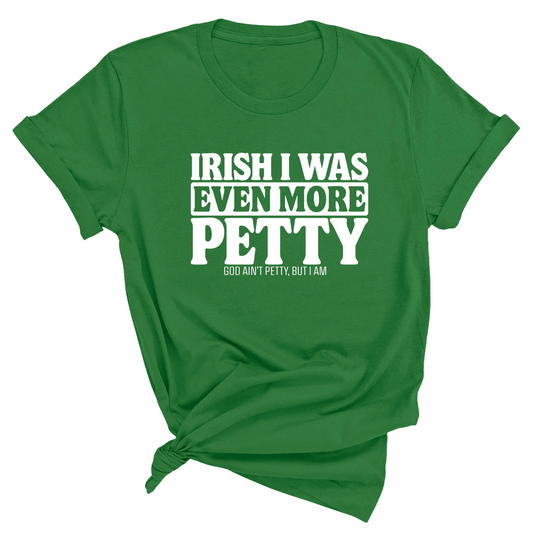 Irish I was even more petty Green Unisex Tee