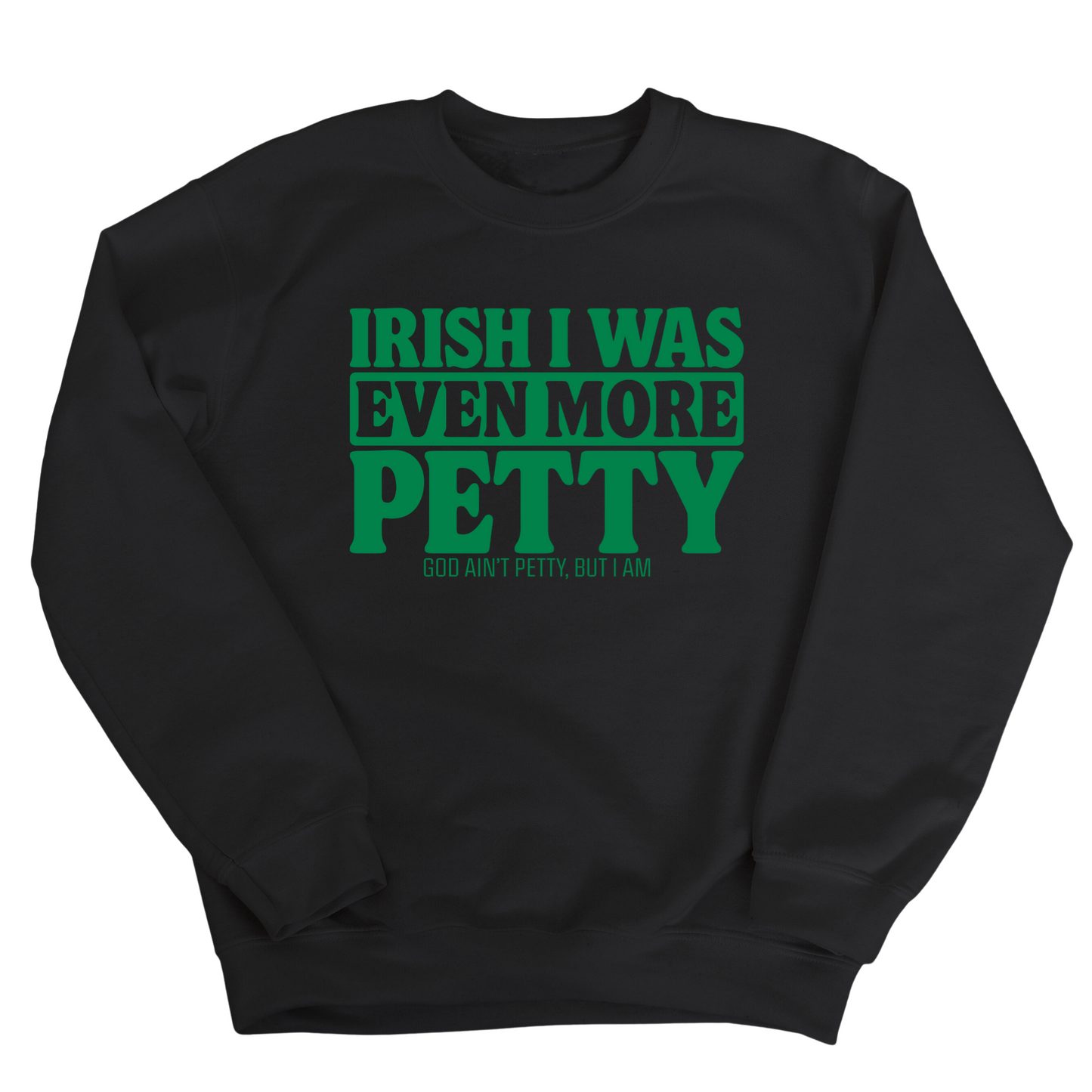 Irish I was even more petty Unisex Sweatshirt (Black/Green)