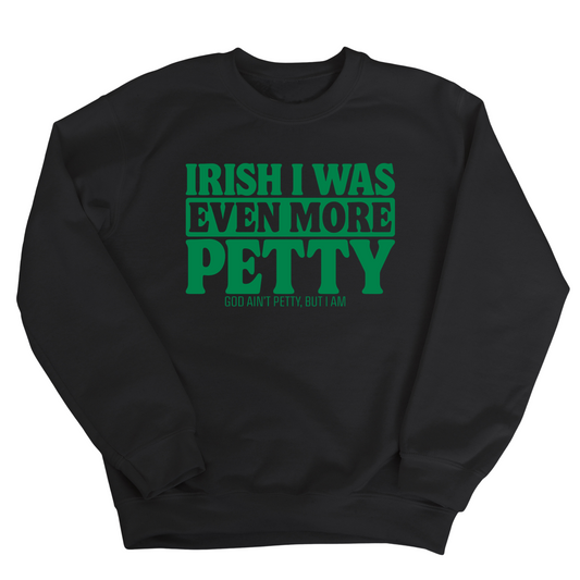 Irish I was even more petty Unisex Sweatshirt (Black/Green)
