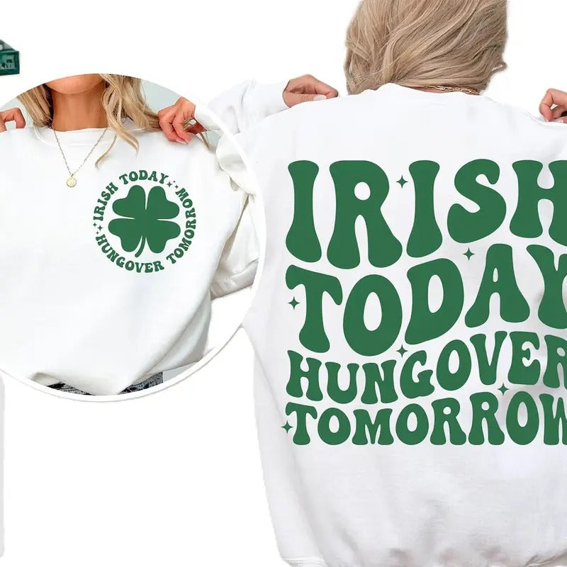 Irish Today Hungover Tomorrow Crewneck Sweatshirt, St Patricks day Shirt , Irish T-shirt Hoodie | UrbanDripWear.com