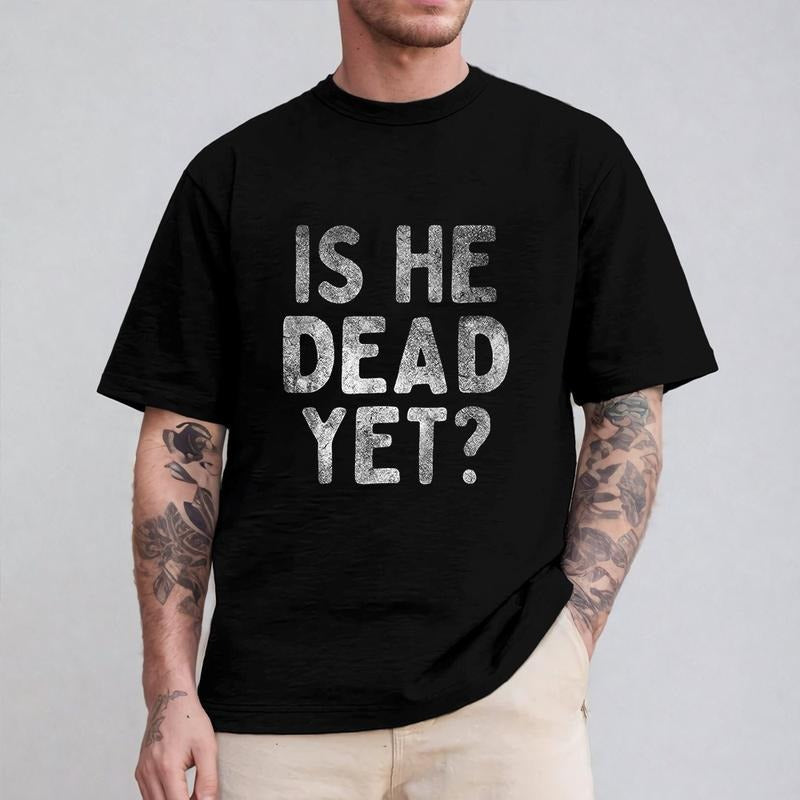Is He Dead Yet Funny Saying Shirt Pure Cotton Casual Street Style Crew Neck Short Sleeve T-Shirt Tops Trendy For Women...