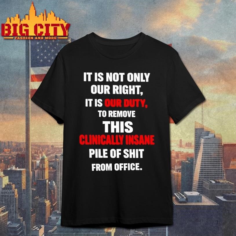 It Is Not Only Our Right It Is Our Duty To Remove This Clinically Insane Shirt