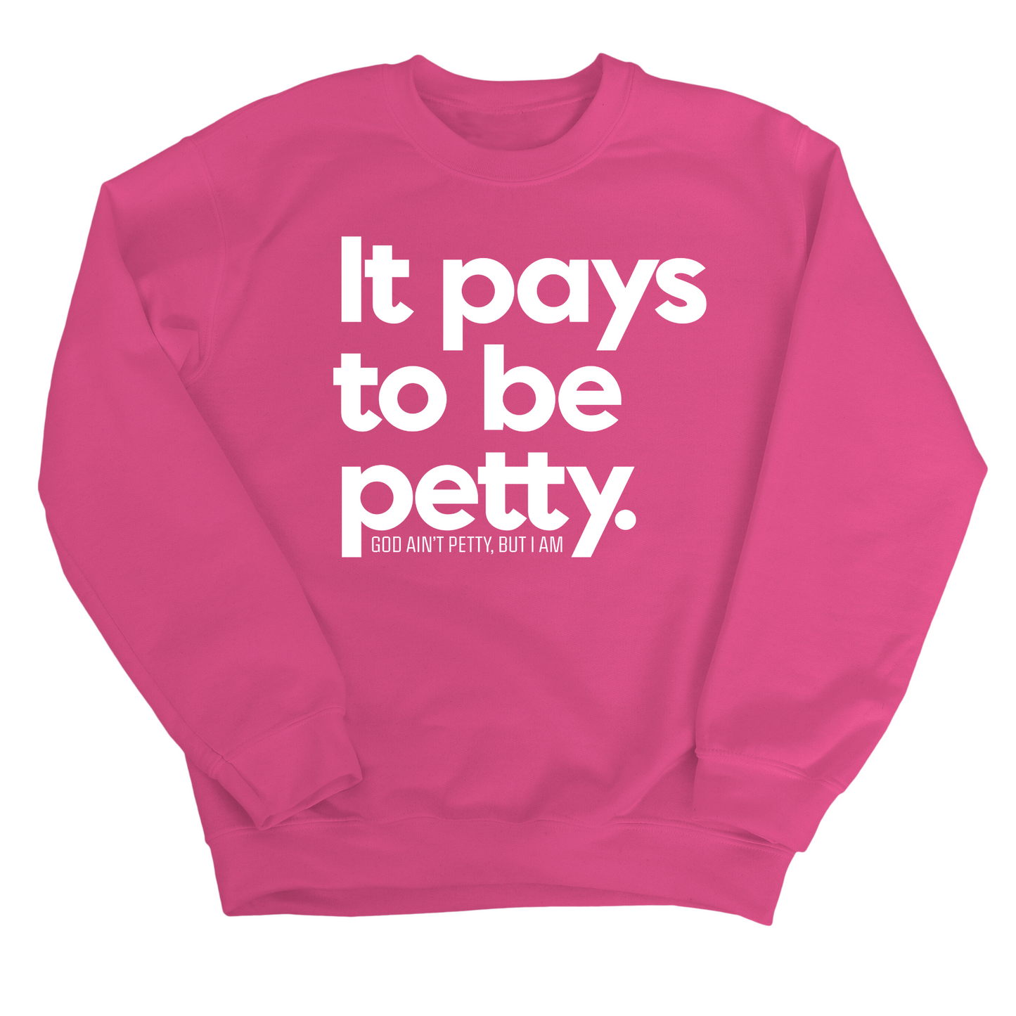 It Pays to be Petty Unisex Sweatshirt