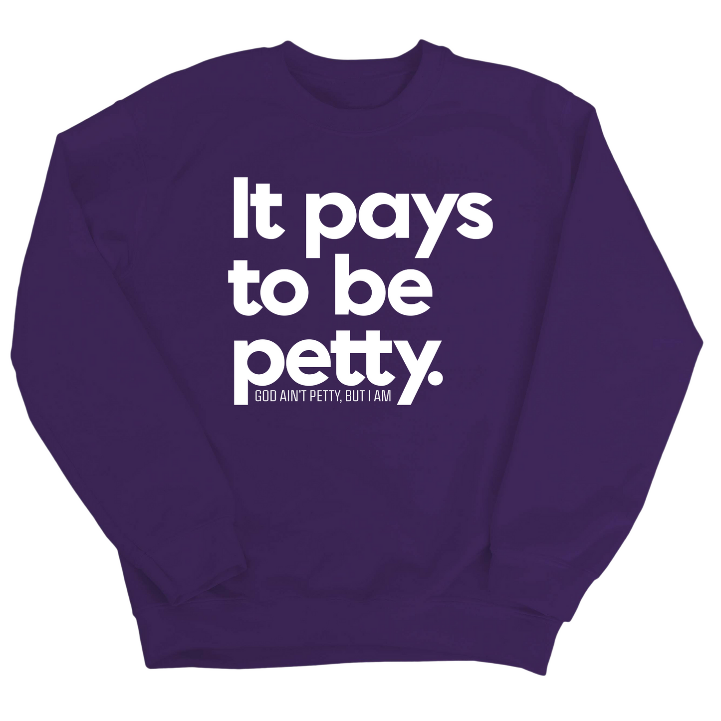 It Pays to be Petty Unisex Sweatshirt
