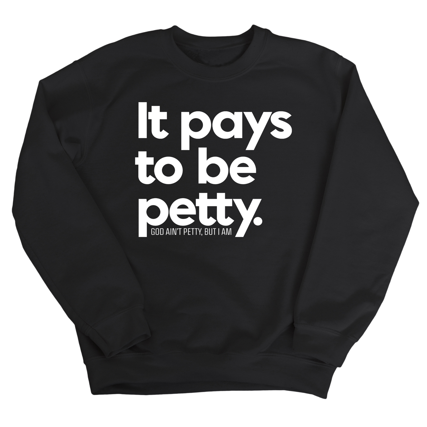 It Pays to be Petty Unisex Sweatshirt