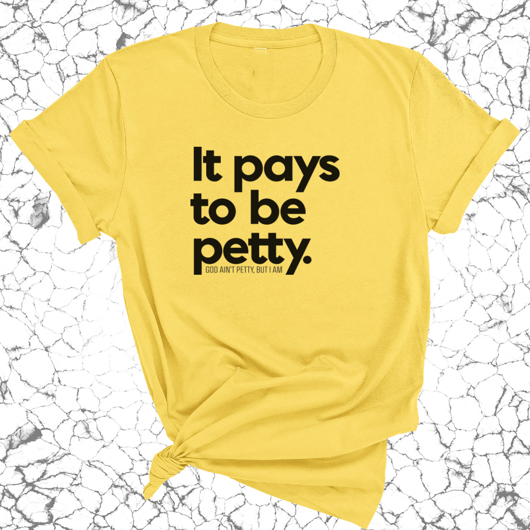 It Pays to be Petty Unisex Tee