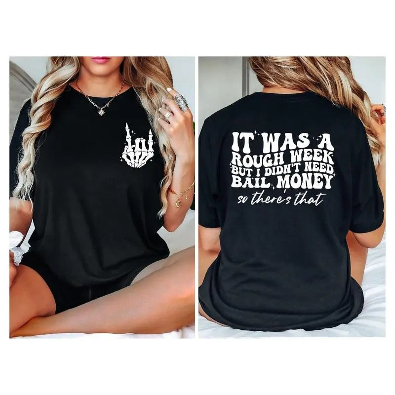 It Was A Rough Week But I Didnt Need Bail Money So Theres Shirtfunny Saying Giftsarcastic Gifthumor Shirtsarcastic Shirt...