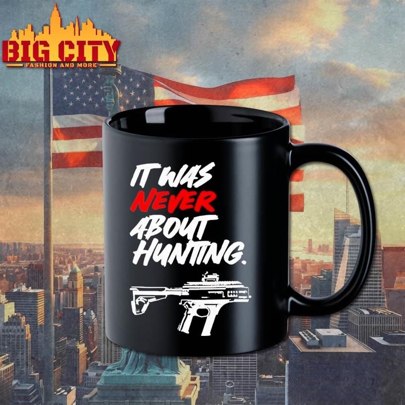 It Was Never About Hunting Gun Shirt