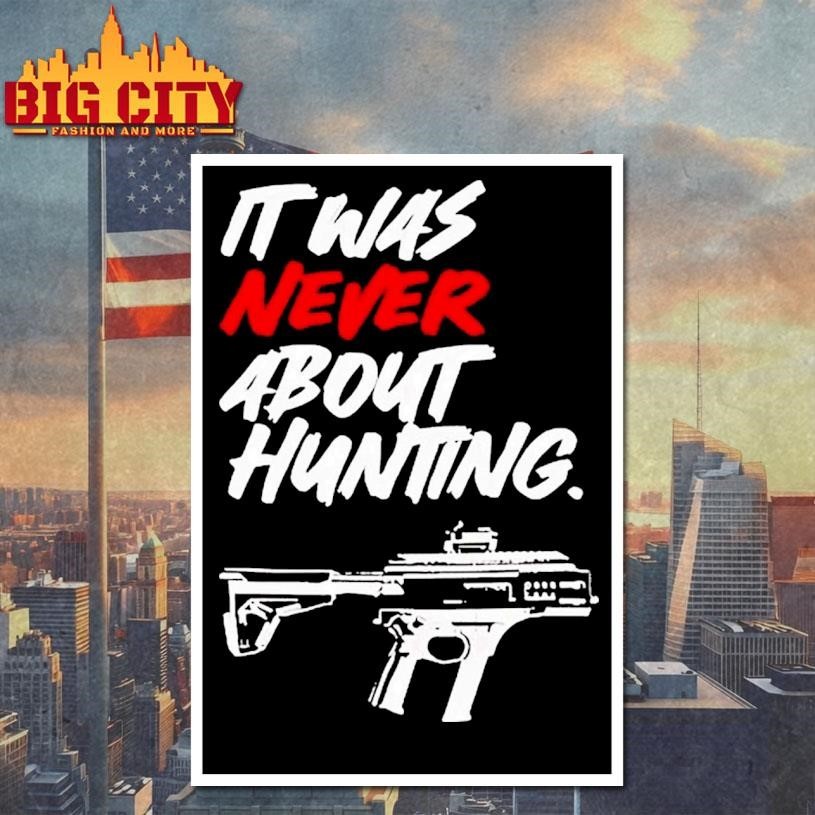 It Was Never About Hunting Gun Shirt