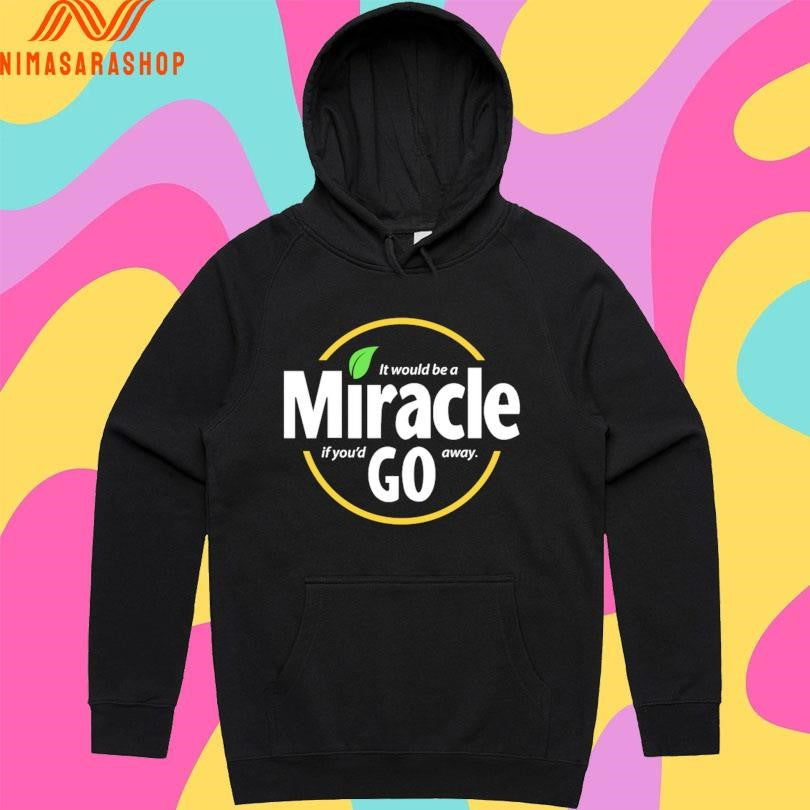 It Would Be A Miracle Go If You’d Away Shirts