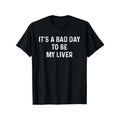 "It's A Bad Day to Be My Liver" Funny Drinking T-Shirt - 100% Cotton, Slightly Elastic, Round Neck, Short-Sleeve Casual Tee for Men & Women, All-Season Comfort style 02