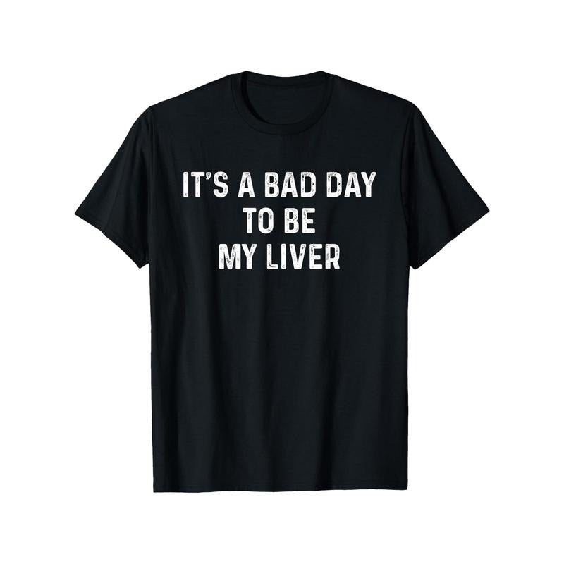"It's A Bad Day to Be My Liver" Funny Drinking T-Shirt - 100% Cotton, Slightly Elastic, Round Neck, Short-Sleeve Casual Tee for Men & Women, All-Season Comfort style 02