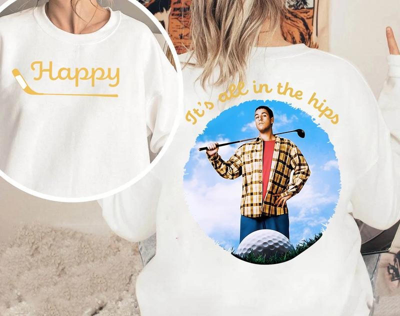 It's All in the Hips Shirt, Happy Gilmore Shirt, Adam Sandler T-shirt, 2-sided tshirt, Hoodie, Sweatshirt | UrbanDripWear.com