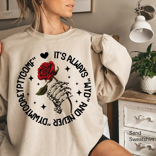 It's Always Wyd And Never Dywmtcoaeyptycomf Sweatshirt Book Lover Sweatshirt Book Lover Gift Skeleton Hand Hoodie Rose...